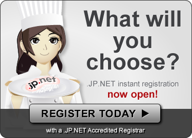 What will you choose? .JP.NET instant registration now open! Register today with a .JP.NET Accredited Registrar